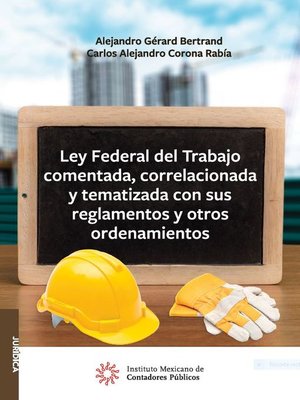 cover image of Ley Federal del Trabajo comentada, correlacionada y tematizada con sus reglamentos y otros ordenamientos